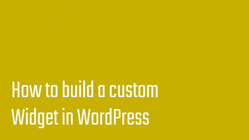 How to build a custom Widget in WordPress